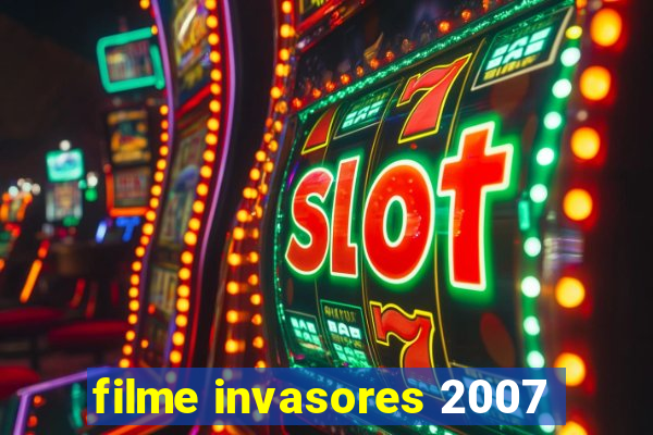 filme invasores 2007